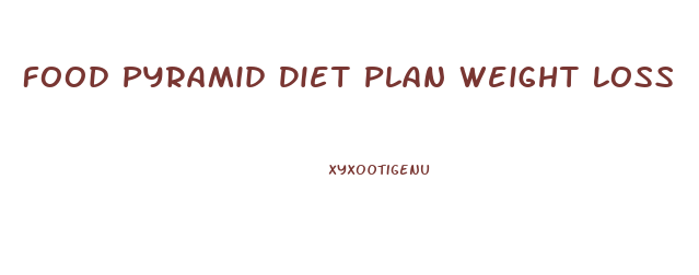 Food Pyramid Diet Plan Weight Loss