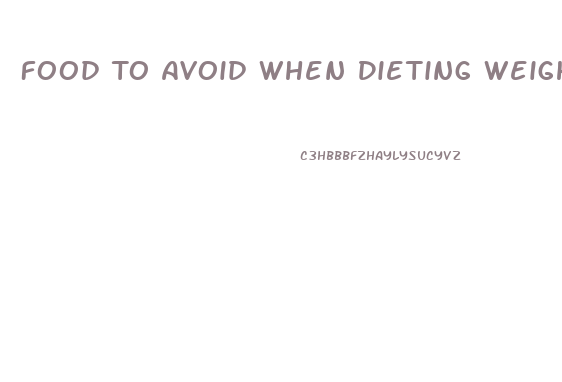 Food To Avoid When Dieting Weight Loss