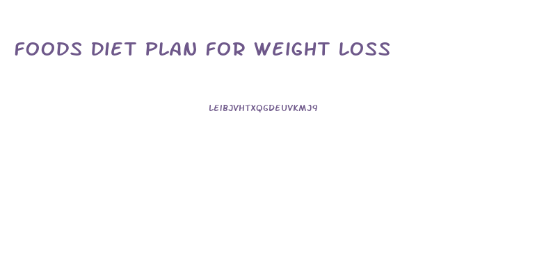 Foods Diet Plan For Weight Loss