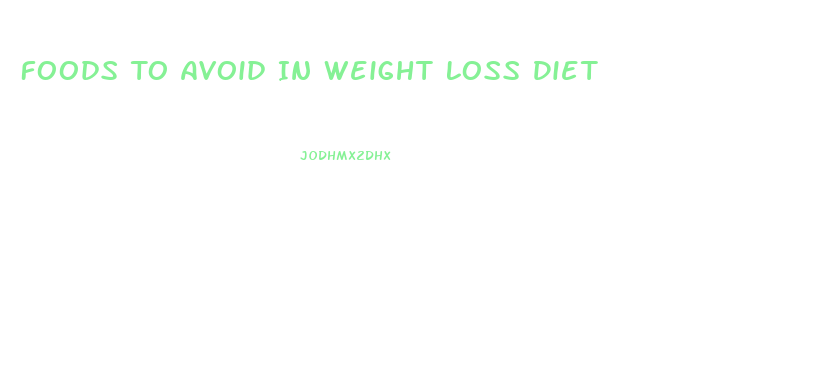 Foods To Avoid In Weight Loss Diet