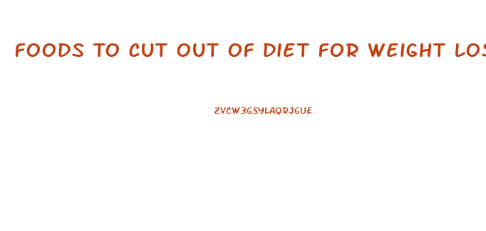 Foods To Cut Out Of Diet For Weight Loss