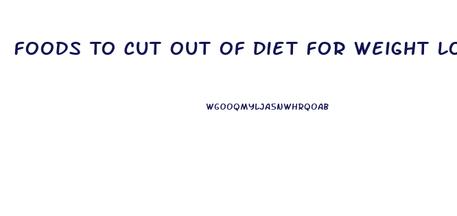 Foods To Cut Out Of Diet For Weight Loss