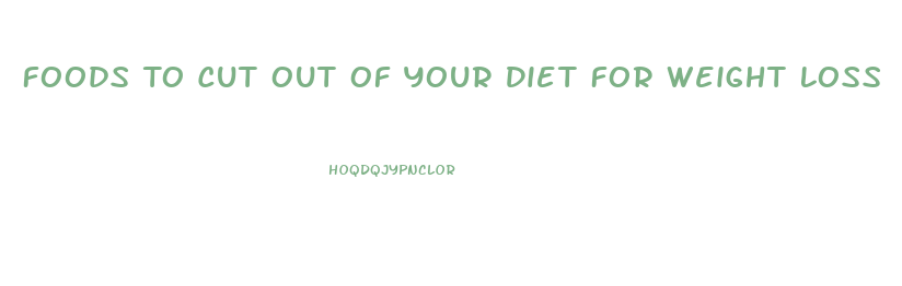 Foods To Cut Out Of Your Diet For Weight Loss