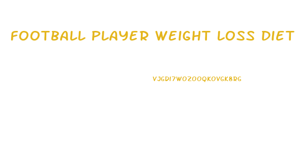 Football Player Weight Loss Diet