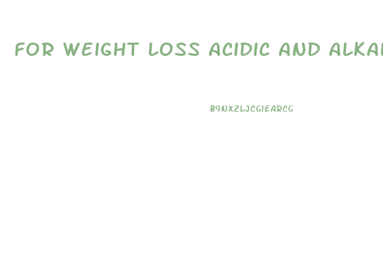 For Weight Loss Acidic And Alkaline Diet Is Good