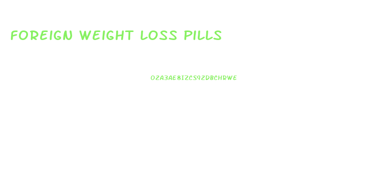 Foreign Weight Loss Pills
