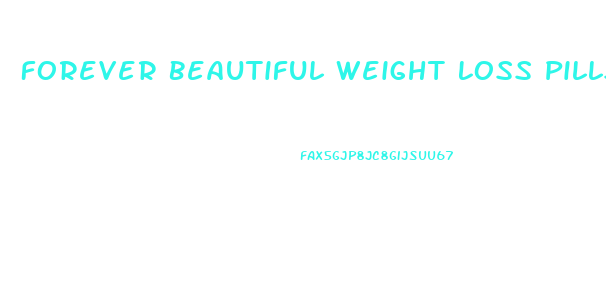Forever Beautiful Weight Loss Pills