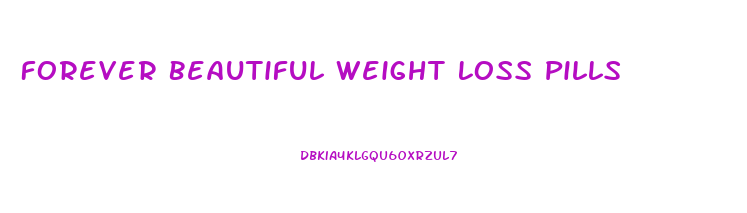 Forever Beautiful Weight Loss Pills