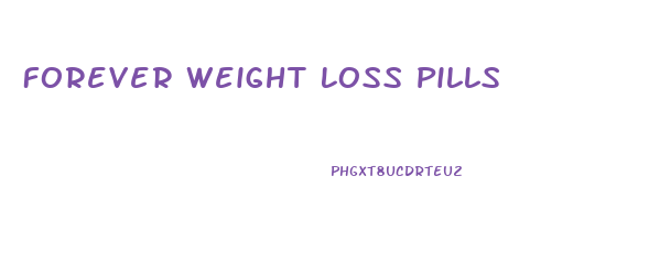 Forever Weight Loss Pills
