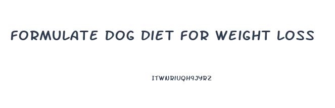 Formulate Dog Diet For Weight Loss