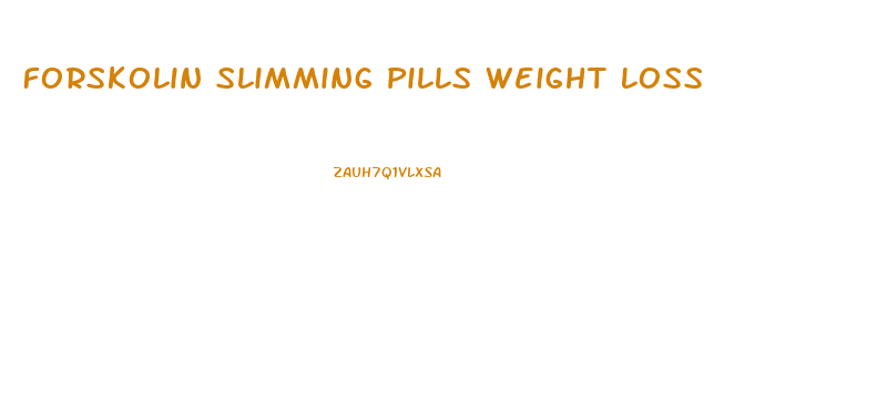 Forskolin Slimming Pills Weight Loss