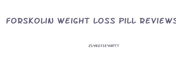 Forskolin Weight Loss Pill Reviews