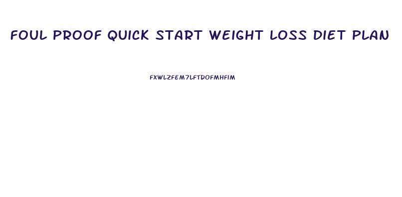 Foul Proof Quick Start Weight Loss Diet Plan