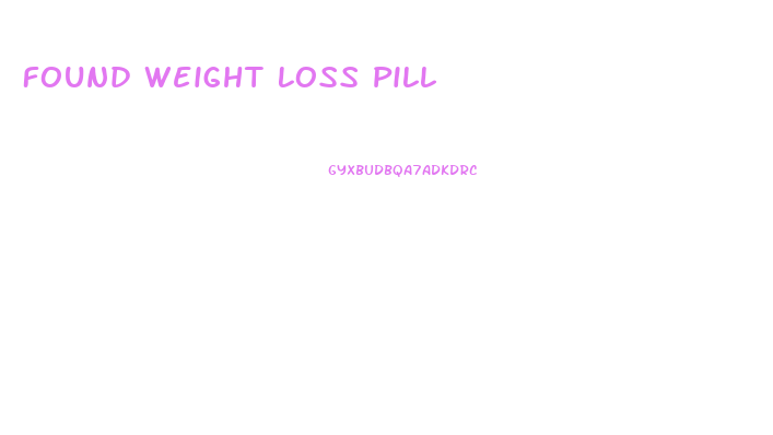 Found Weight Loss Pill