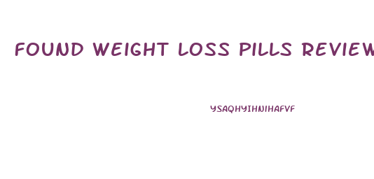 Found Weight Loss Pills Reviews