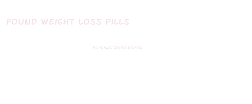 Found Weight Loss Pills