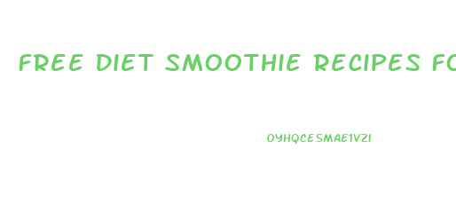 Free Diet Smoothie Recipes For Weight Loss