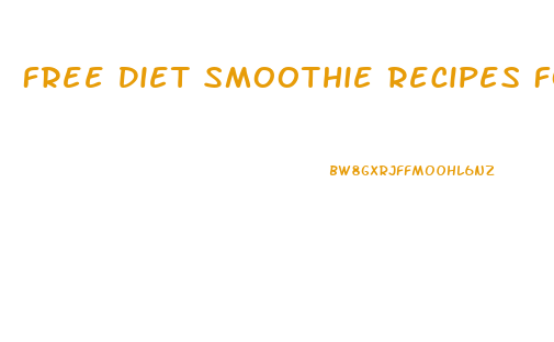 Free Diet Smoothie Recipes For Weight Loss