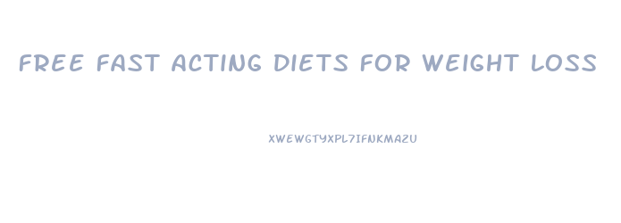 Free Fast Acting Diets For Weight Loss