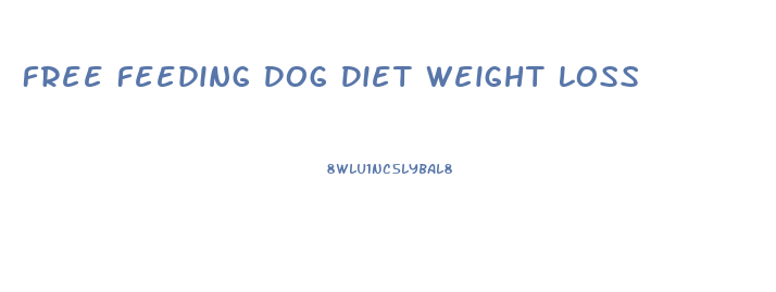 Free Feeding Dog Diet Weight Loss