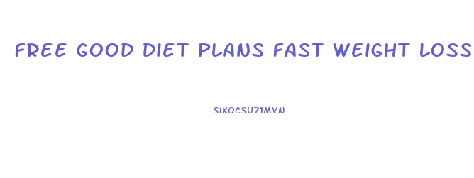 Free Good Diet Plans Fast Weight Loss