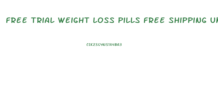 Free Trial Weight Loss Pills Free Shipping Uk