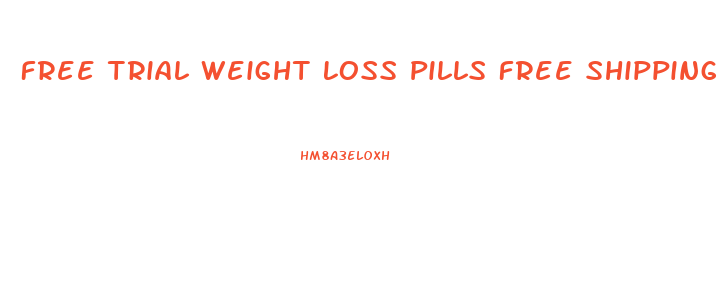 Free Trial Weight Loss Pills Free Shipping