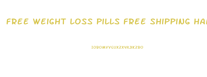 Free Weight Loss Pills Free Shipping Handling