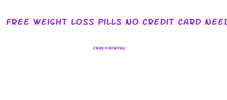 Free Weight Loss Pills No Credit Card Needed