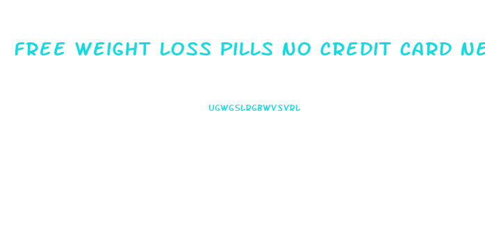 Free Weight Loss Pills No Credit Card Needed