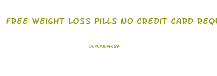 Free Weight Loss Pills No Credit Card Required 2024