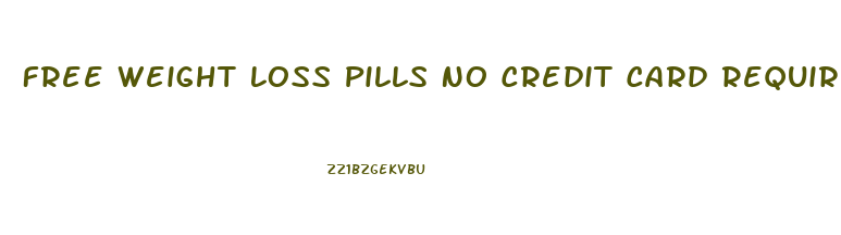 Free Weight Loss Pills No Credit Card Required