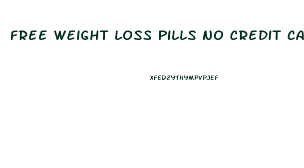 Free Weight Loss Pills No Credit Card Required