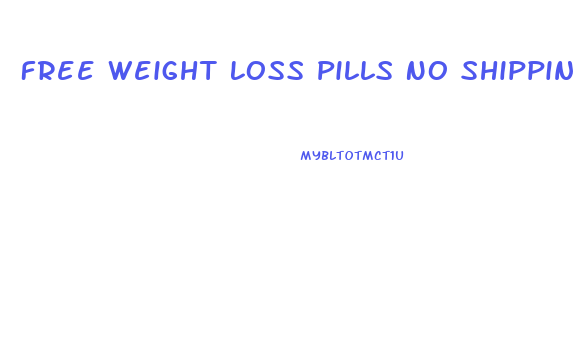 Free Weight Loss Pills No Shipping And Handling