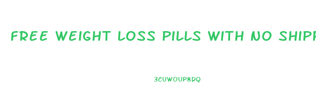 Free Weight Loss Pills With No Shipping And Handling