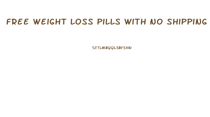 Free Weight Loss Pills With No Shipping And Handling