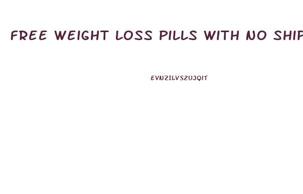 Free Weight Loss Pills With No Shipping And Handling