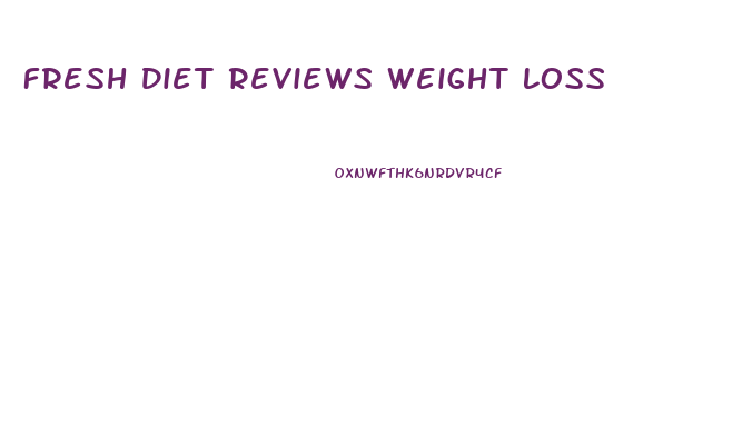 Fresh Diet Reviews Weight Loss