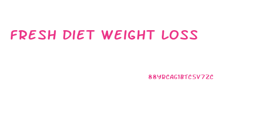 Fresh Diet Weight Loss