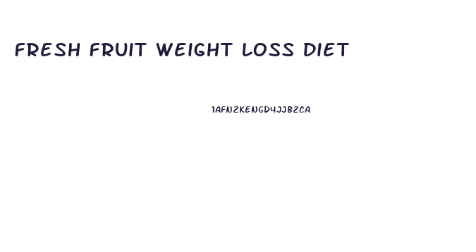 Fresh Fruit Weight Loss Diet