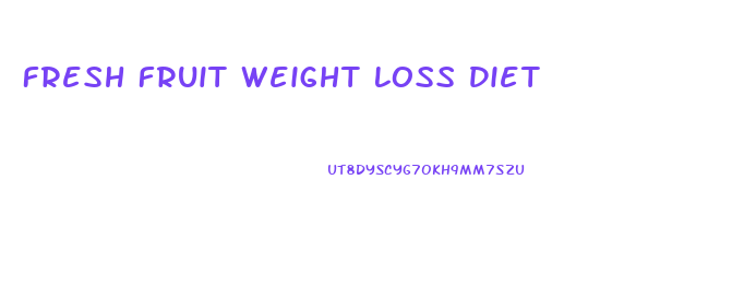 Fresh Fruit Weight Loss Diet