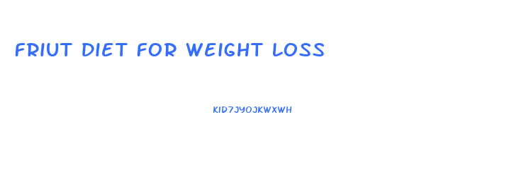 Friut Diet For Weight Loss