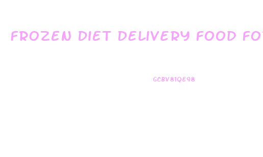 Frozen Diet Delivery Food For Weight Loss