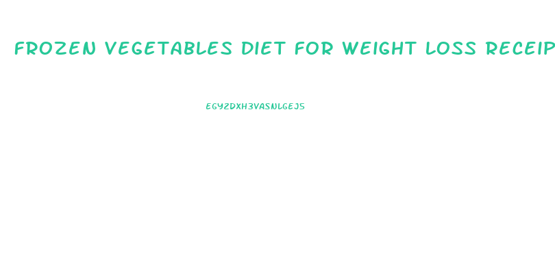 Frozen Vegetables Diet For Weight Loss Receipes