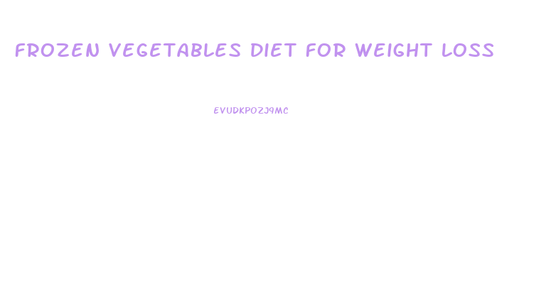 Frozen Vegetables Diet For Weight Loss