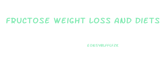 Fructose Weight Loss And Diets