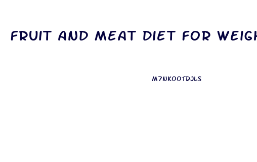 Fruit And Meat Diet For Weight Loss