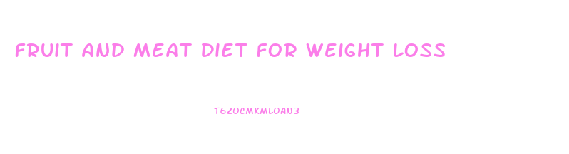 Fruit And Meat Diet For Weight Loss