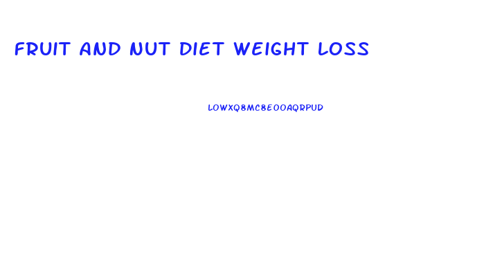 Fruit And Nut Diet Weight Loss
