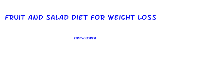 Fruit And Salad Diet For Weight Loss